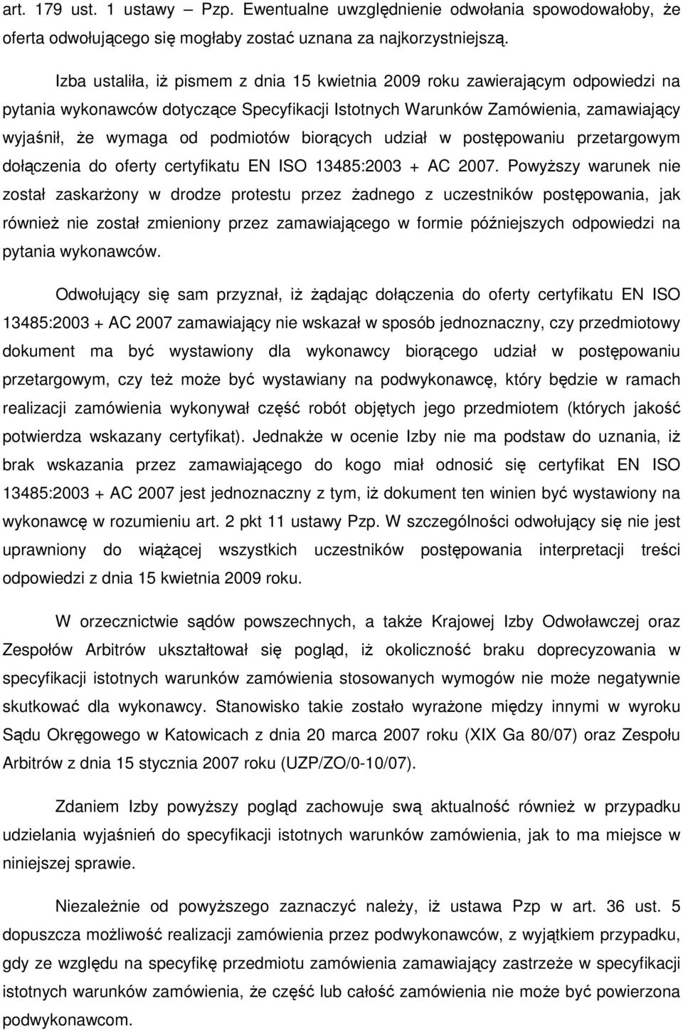 biorących udział w postępowaniu przetargowym dołączenia do oferty certyfikatu EN ISO 13485:2003 + AC 2007.