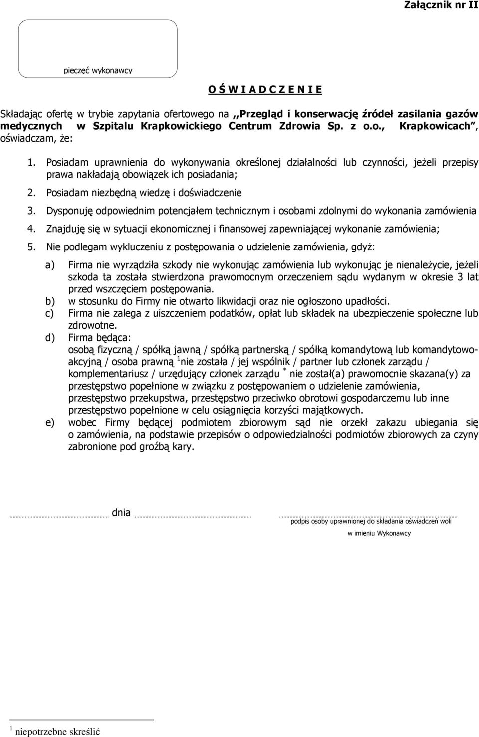 Posiadam niezbędną wiedzę i doświadczenie 3. Dysponuję odpowiednim potencjałem technicznym i osobami zdolnymi do wykonania zamówienia 4.