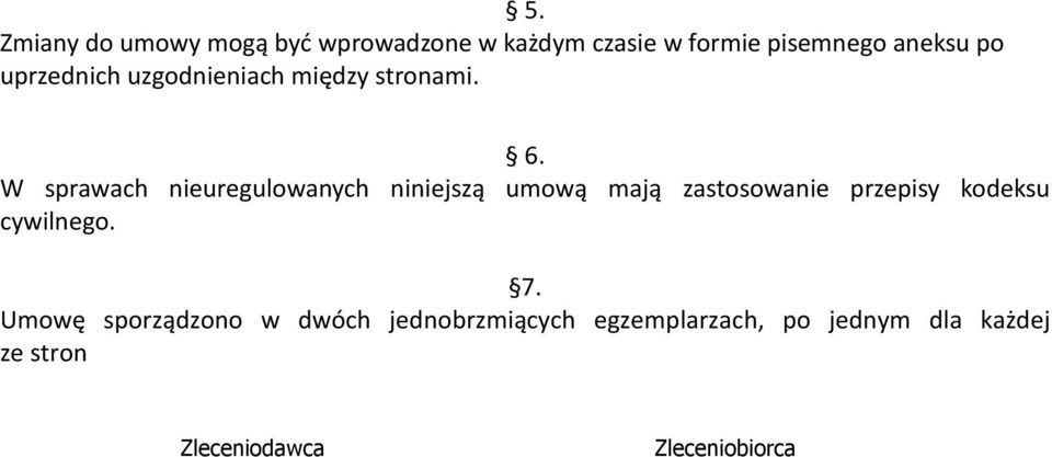 W sprawach nieuregulowanych niniejszą umową mają zastosowanie przepisy kodeksu