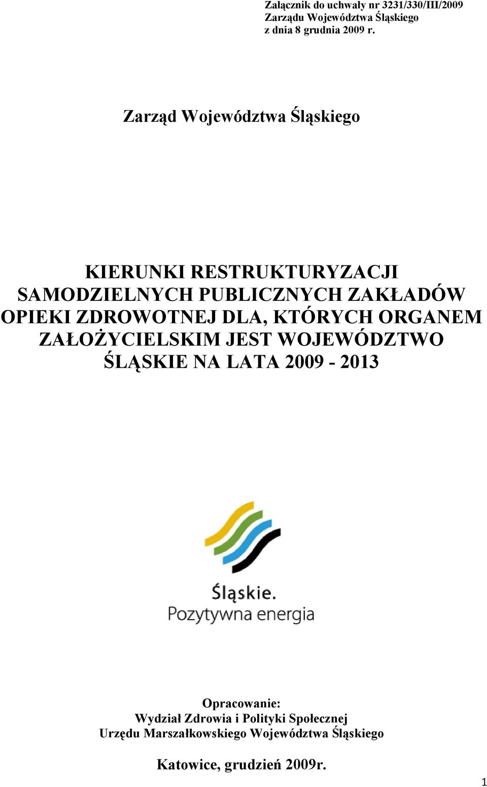 ZDROWOTNEJ DLA, KTÓRYCH ORGANEM ZAŁOŻYCIELSKIM JEST WOJEWÓDZTWO ŚLĄSKIE NA LATA 2009-2013