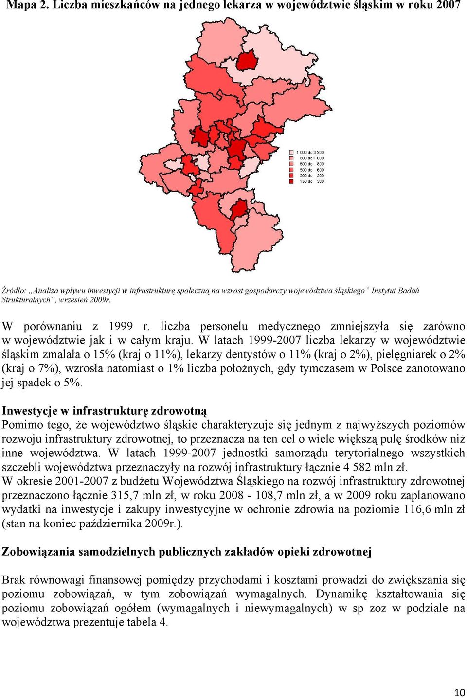 Strukturalnych, wrzesień 2009r. W porównaniu z 1999 r. liczba personelu medycznego zmniejszyła się zarówno w województwie jak i w całym kraju.