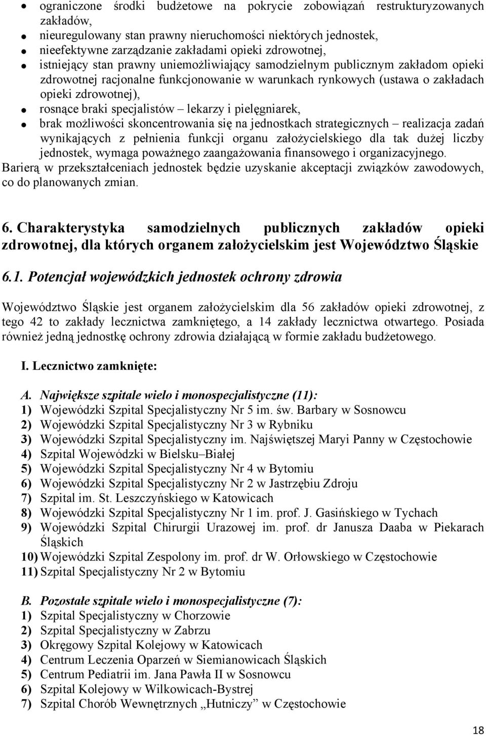 specjalistów lekarzy i pielęgniarek, brak możliwości skoncentrowania się na jednostkach strategicznych realizacja zadań wynikających z pełnienia funkcji organu założycielskiego dla tak dużej liczby