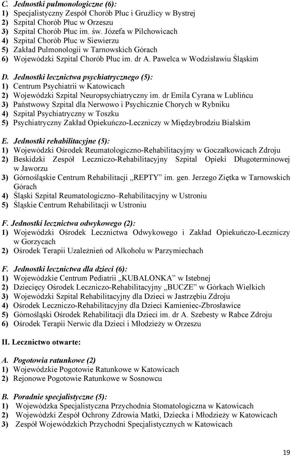 Jednostki lecznictwa psychiatrycznego (5): 1) Centrum Psychiatrii w Katowicach 2) Wojewódzki Szpital Neuropsychiatryczny im.