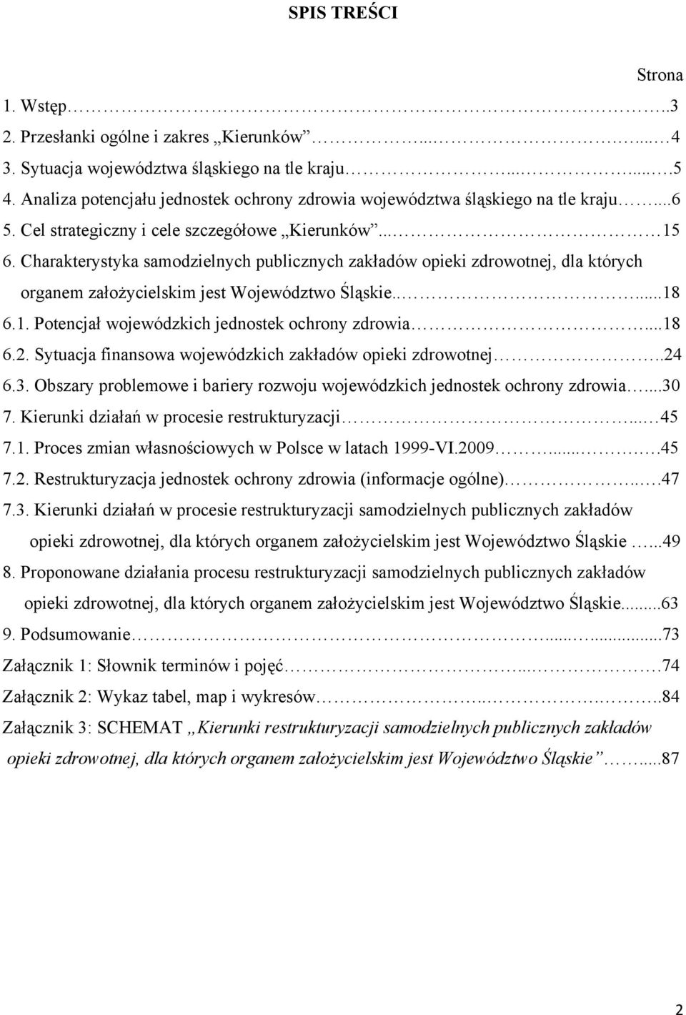 Charakterystyka samodzielnych publicznych zakładów opieki zdrowotnej, dla których organem założycielskim jest Województwo Śląskie.....18 6.1. Potencjał wojewódzkich jednostek ochrony zdrowia...18 6.2.