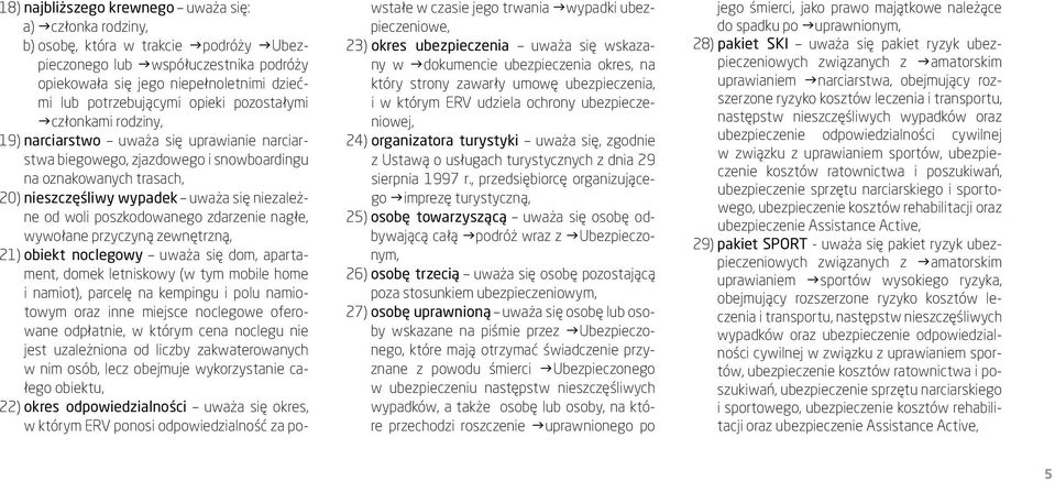 się niezależne od woli poszkodowanego zdarzenie nagłe, wywołane przyczyną zewnętrzną, 21) obiekt noclegowy uważa się dom, apartament, domek letniskowy (w tym mobile home i namiot), parcelę na