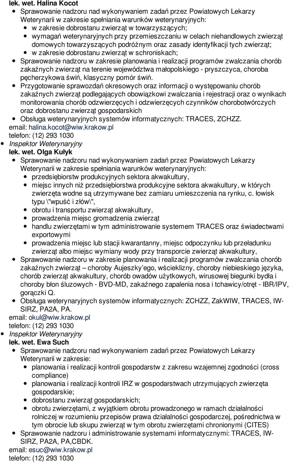 tych zwierząt; w zakresie dobrostanu zwierząt w schroniskach; zakaźnych zwierząt na terenie województwa małopolskiego - pryszczyca, choroba pęcherzykowa świń, klasyczny pomór świń.