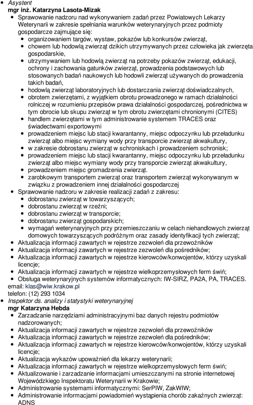 hodowlą zwierząt dzikich utrzymywanych przez człowieka jak zwierzęta utrzymywaniem lub hodowlą zwierząt na potrzeby pokazów zwierząt, edukacji, ochrony i zachowania gatunków zwierząt, prowadzenia