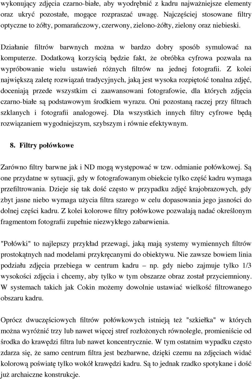 Dodatkową korzyścią będzie fakt, że obróbka cyfrowa pozwala na wypróbowanie wielu ustawień różnych filtrów na jednej fotografii.