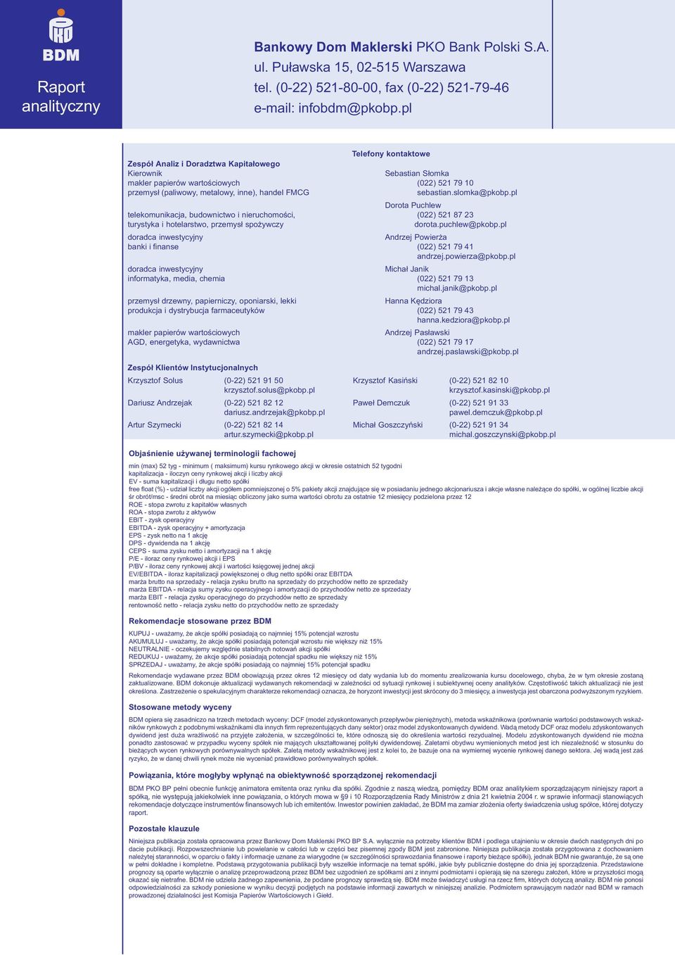 slomka@pkobp.pl Dorota Puchlew telekomunikacja, budownictwo i nieruchomoœci, (022) 521 87 23 turystyka i hotelarstwo, przemys³ spo ywczy dorota.puchlew@pkobp.