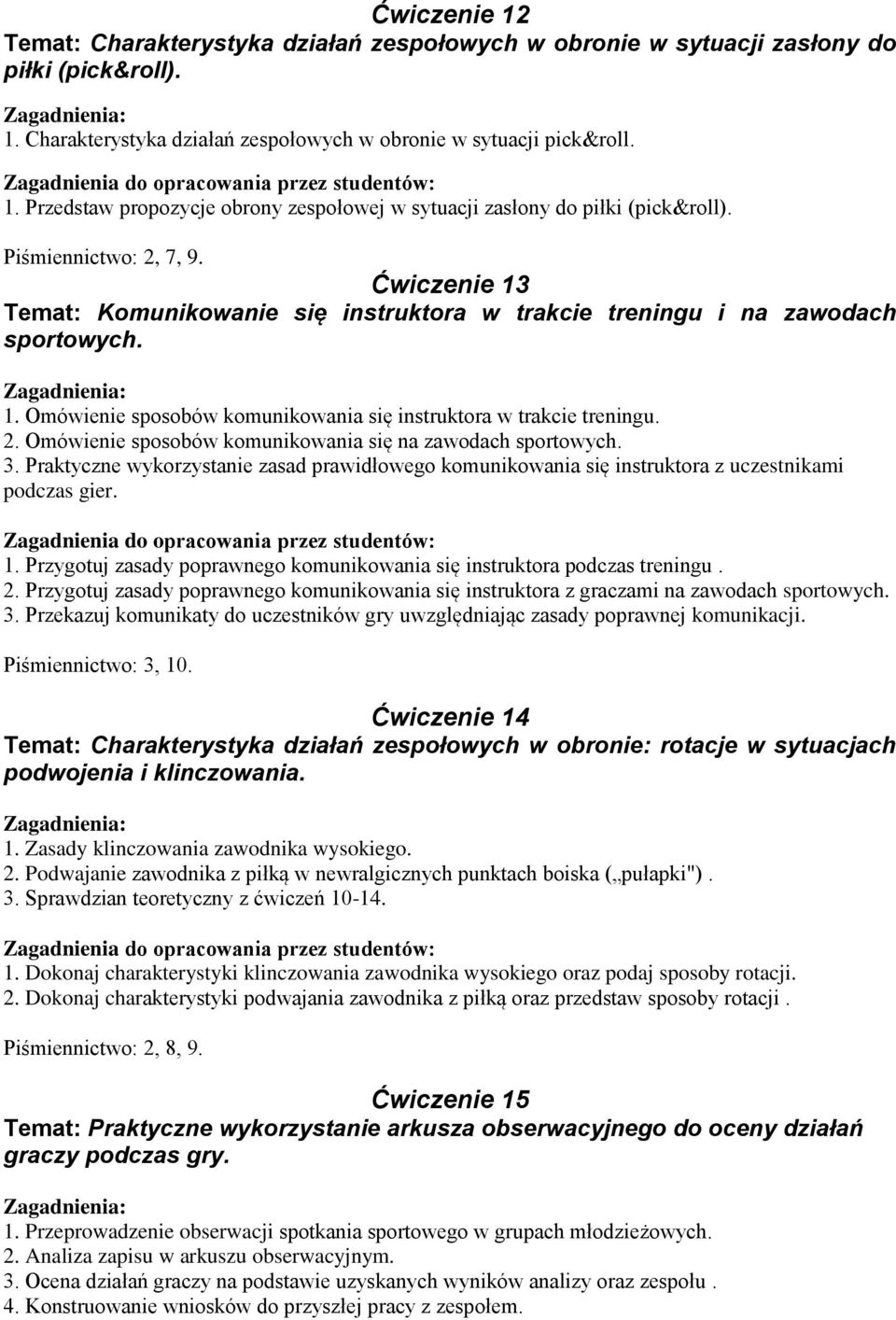 3. Praktyczne wykorzystanie zasad prawidłowego komunikowania się instruktora z uczestnikami podczas gier. 1. Przygotuj zasady poprawnego komunikowania się instruktora podczas treningu. 2.