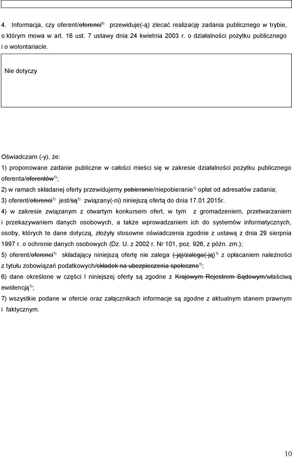 Nie dotyczy Oświadczam (-y), że: 1) proponowane zadanie publiczne w całości mieści się w zakresie działalności pożytku publicznego oferenta/oferentów 1) ; 2) w ramach składanej oferty przewidujemy