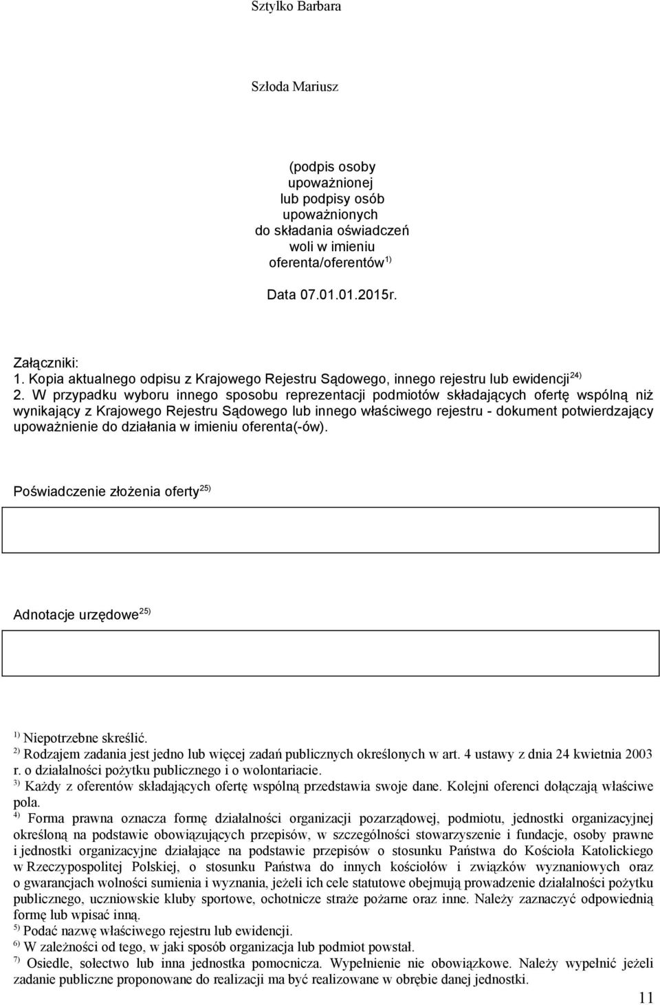 W przypadku wyboru innego sposobu reprezentacji podmiotów składających ofertę wspólną niż wynikający z Krajowego Rejestru Sądowego lub innego właściwego rejestru - dokument potwierdzający