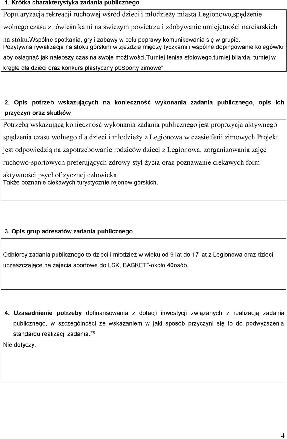 Pozytywna rywalizacja na stoku górskim w zjeździe między tyczkami i wspólne dopingowanie kolegów/ki aby osiągnąć jak nalepszy czas na swoje możliwości.