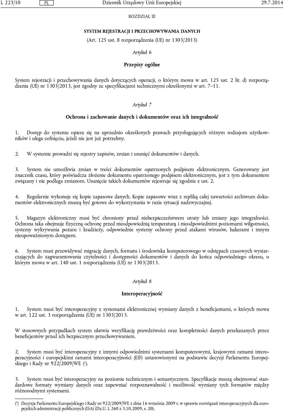 d) rozporządzenia (UE) nr 1303/2013, jest zgodny ze specyfikacjami technicznymi określonymi w art. 7 11. Artykuł 7 Ochrona i zachowanie danych i dokumentów oraz ich integralność 1.