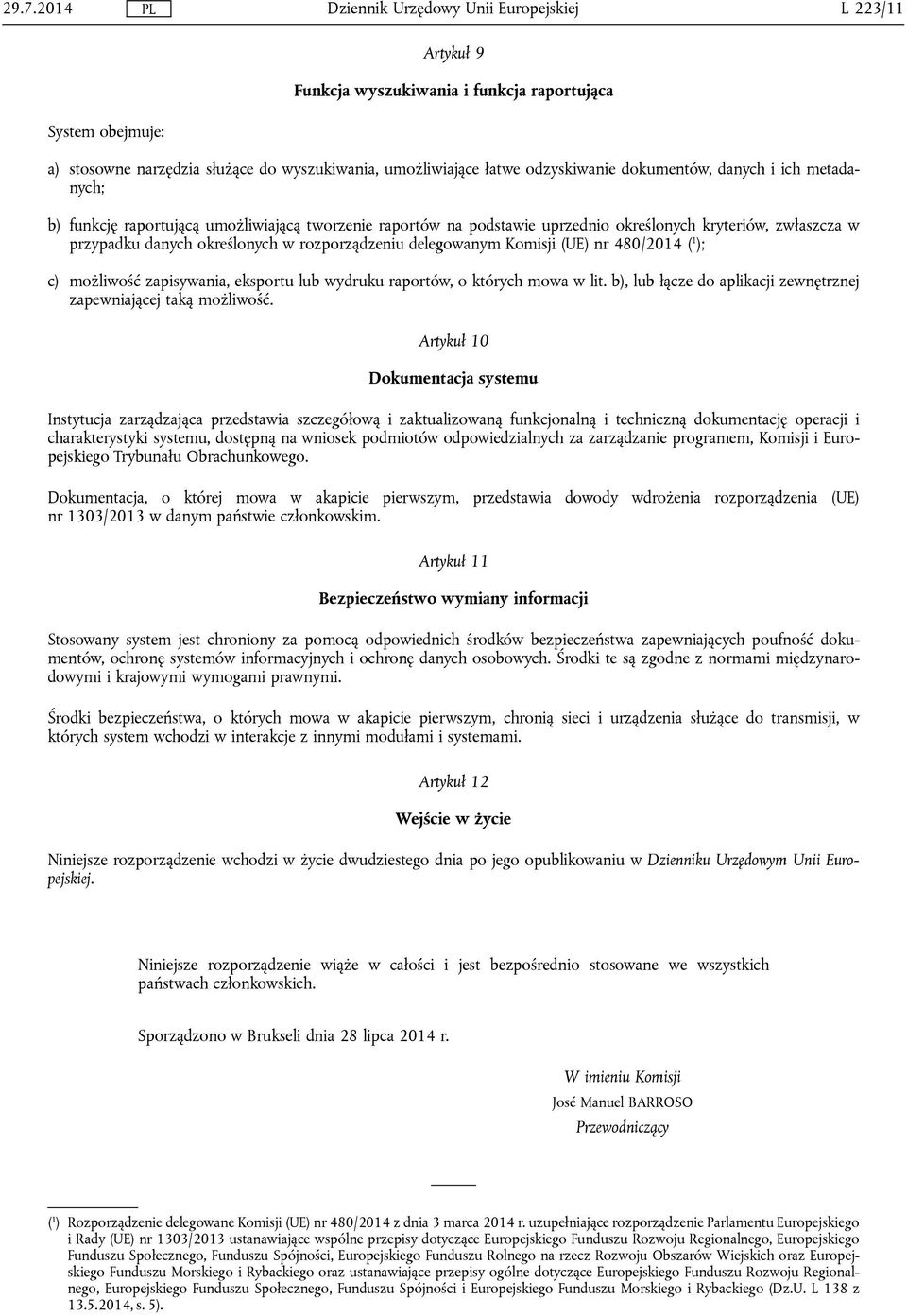 480/2014 ( 1 ); c) możliwość zapisywania, eksportu lub wydruku raportów, o których mowa w lit. b), lub łącze do aplikacji zewnętrznej zapewniającej taką możliwość.