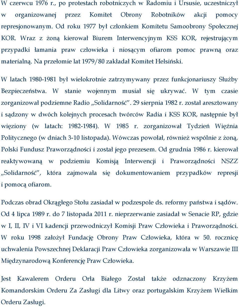 Wraz z żoną kierował Biurem Interwencyjnym KSS KOR, rejestrującym przypadki łamania praw człowieka i niosącym ofiarom pomoc prawną oraz materialną. Na przełomie lat 1979/80 zakładał Komitet Helsiński.