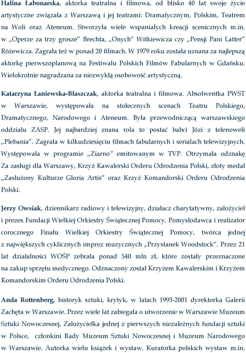 W 1979 roku została uznana za najlepszą aktorkę pierwszoplanową na Festiwalu Polskich Filmów Fabularnych w Gdańsku. Wielokrotnie nagradzana za niezwykłą osobowość artystyczną.