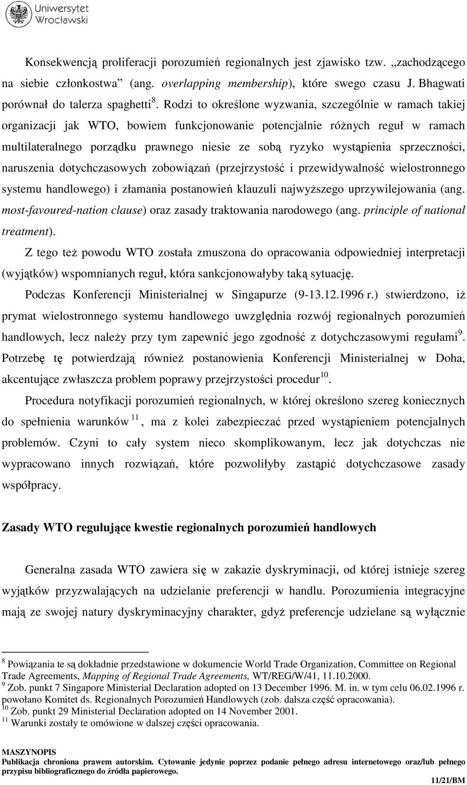 wystąpienia sprzeczności, naruszenia dotychczasowych zobowiązań (przejrzystość i przewidywalność wielostronnego systemu handlowego) i złamania postanowień klauzuli najwyższego uprzywilejowania (ang.