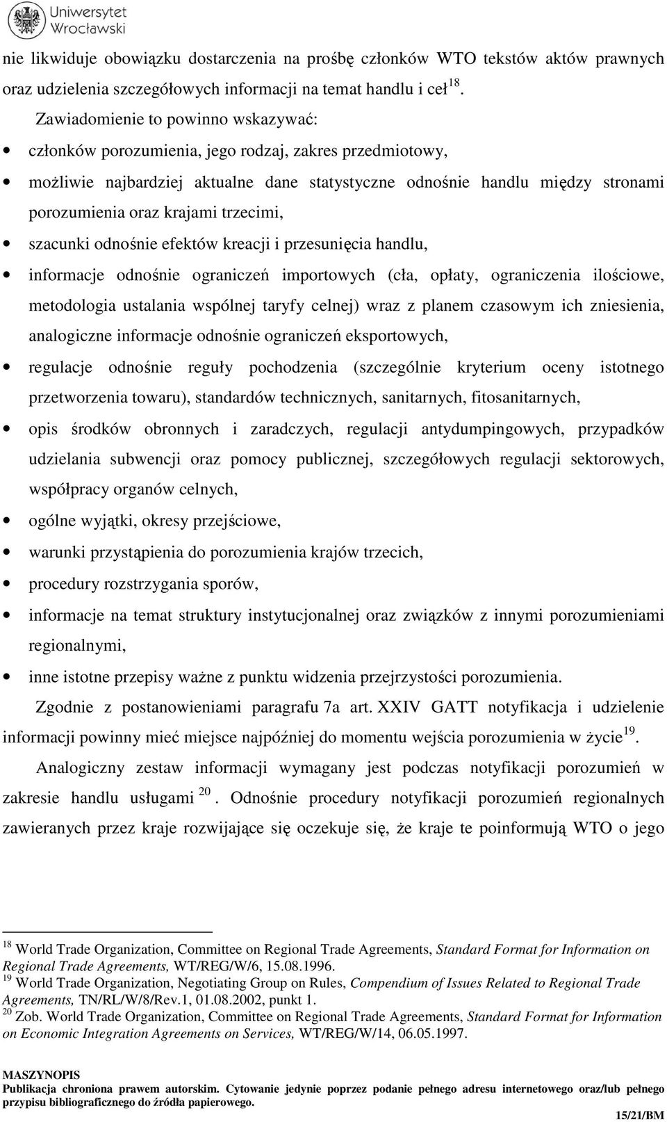 trzecimi, szacunki odnośnie efektów kreacji i przesunięcia handlu, informacje odnośnie ograniczeń importowych (cła, opłaty, ograniczenia ilościowe, metodologia ustalania wspólnej taryfy celnej) wraz