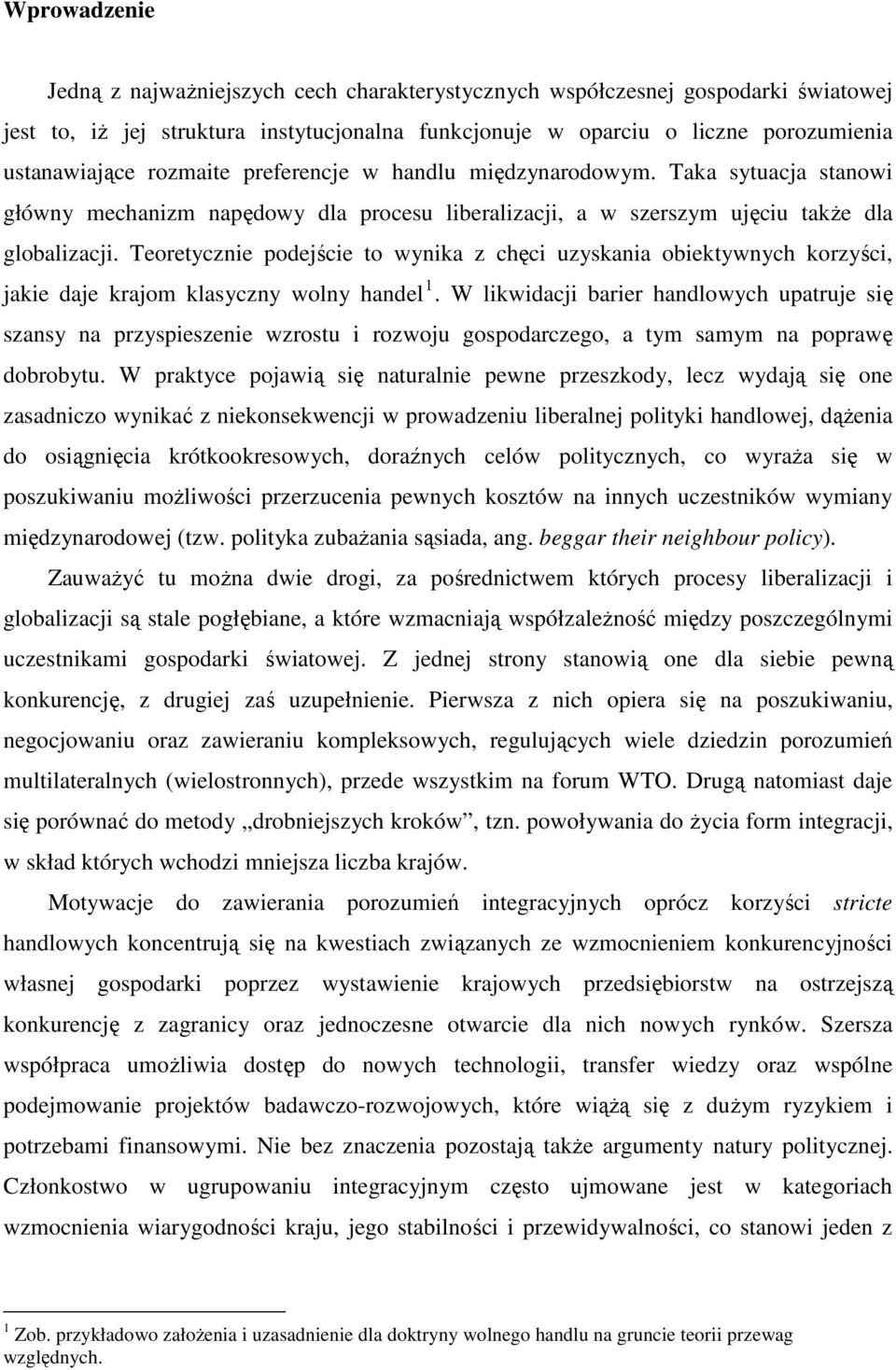 Teoretycznie podejście to wynika z chęci uzyskania obiektywnych korzyści, jakie daje krajom klasyczny wolny handel 1.