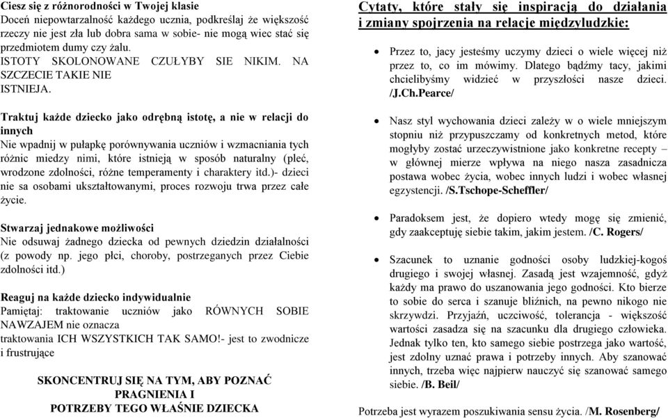 Traktuj każde dziecko jako odrębną istotę, a nie w relacji do innych Nie wpadnij w pułapkę porównywania uczniów i wzmacniania tych różnic miedzy nimi, które istnieją w sposób naturalny (pleć,