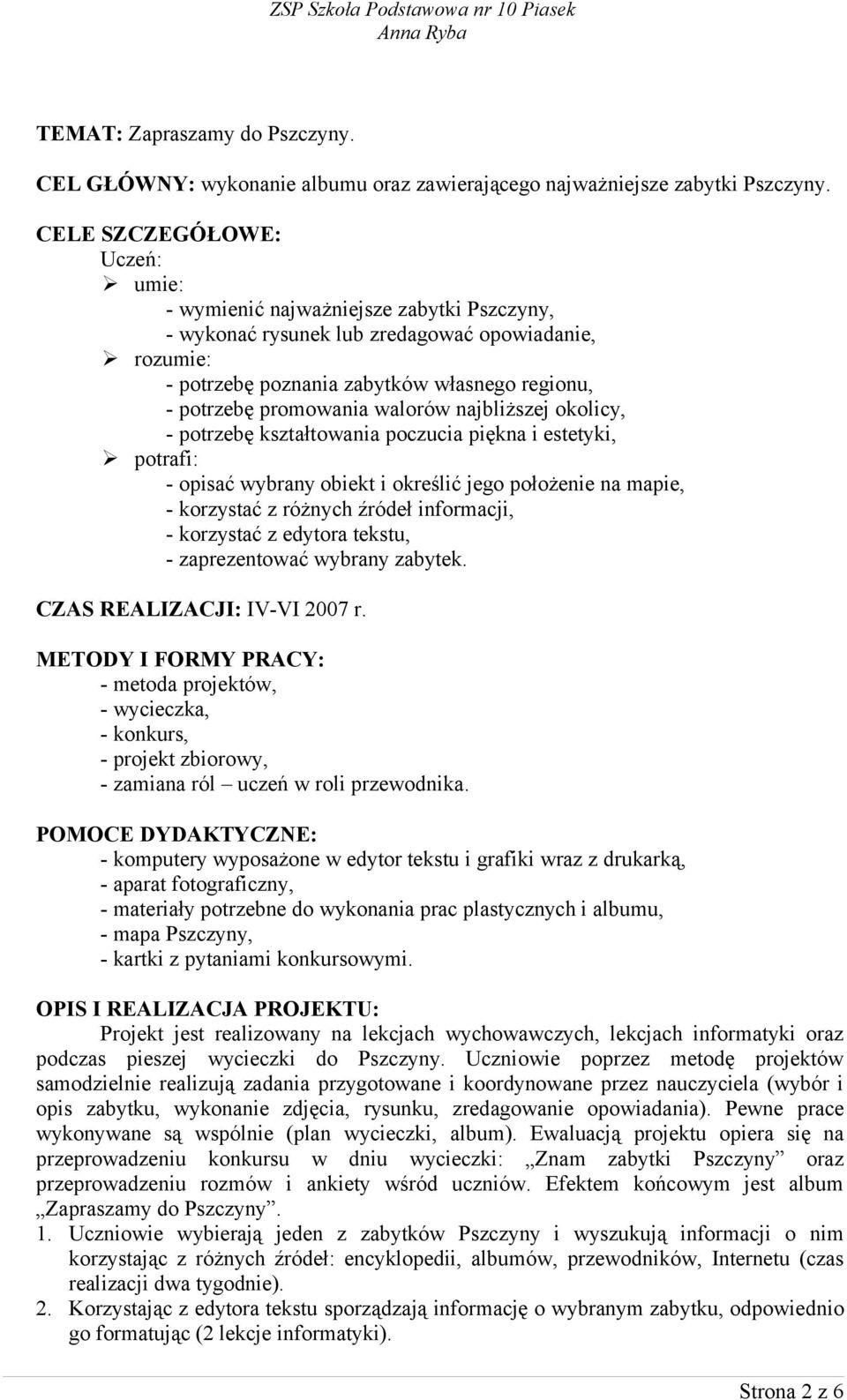 walorów najbliższej okolicy, - potrzebę kształtowania poczucia piękna i estetyki, potrafi: - opisać wybrany obiekt i określić jego położenie na mapie, - korzystać z różnych źródeł informacji, -