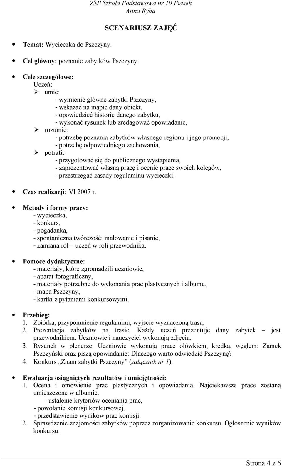 rysunek lub zredagować opowiadanie, rozumie: - potrzebę poznania zabytków własnego regionu i jego promocji, - potrzebę odpowiedniego zachowania, potrafi: - przygotować się do publicznego wystąpienia,