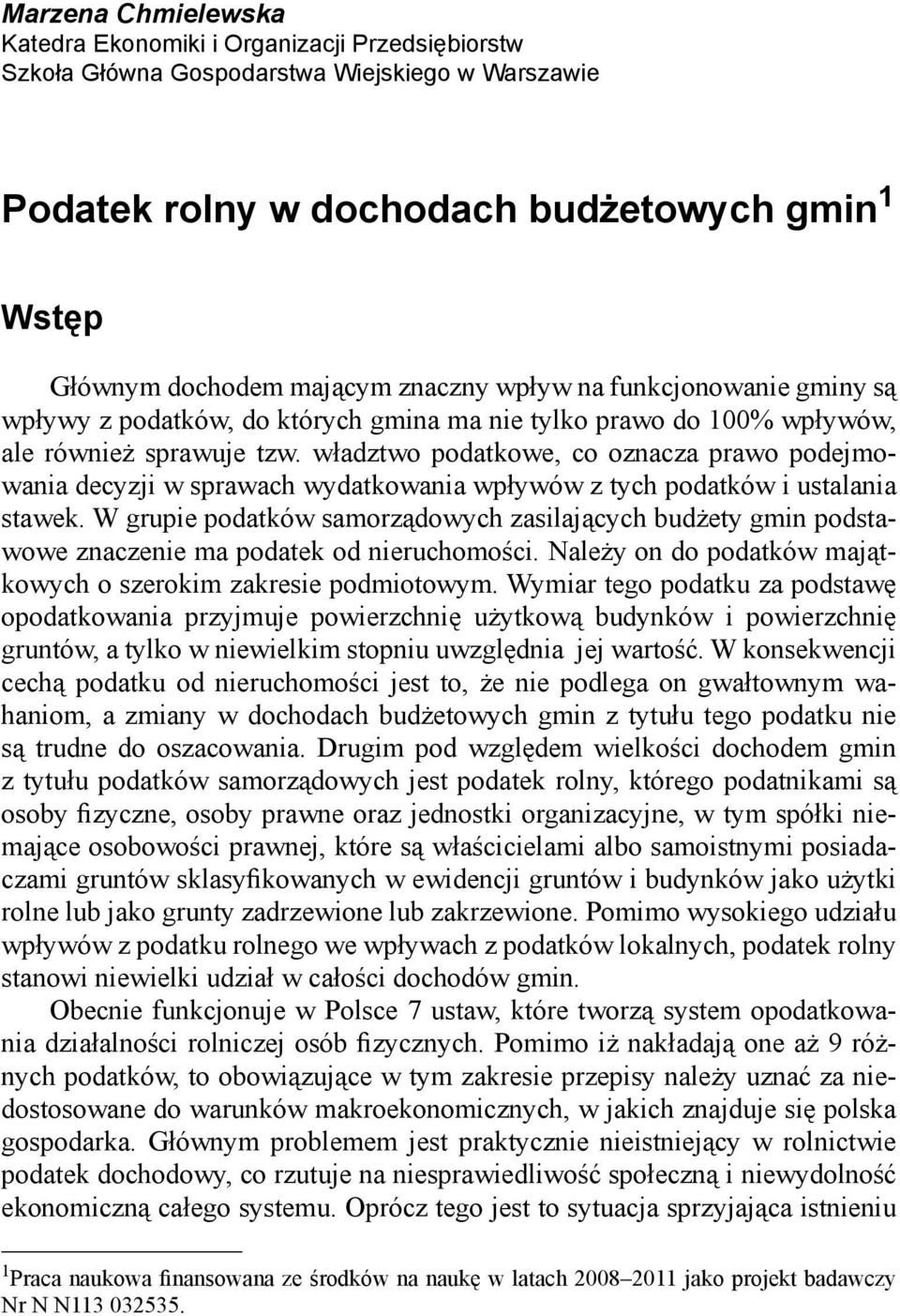 władztwo podatkowe, co oznacza prawo podejmowania decyzji w sprawach wydatkowania wpływów z tych podatków i ustalania stawek.