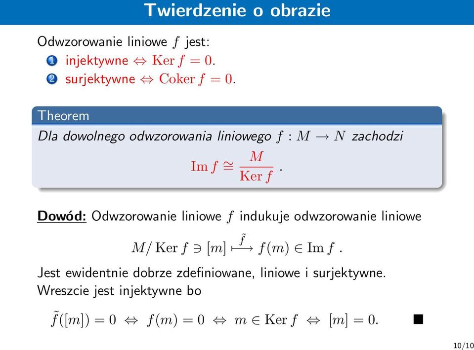 Odwzorowanie liniowe f indukuje odwzorowanie liniowe M/ Ker f [m] f f(m) Im f Jest ewidentnie