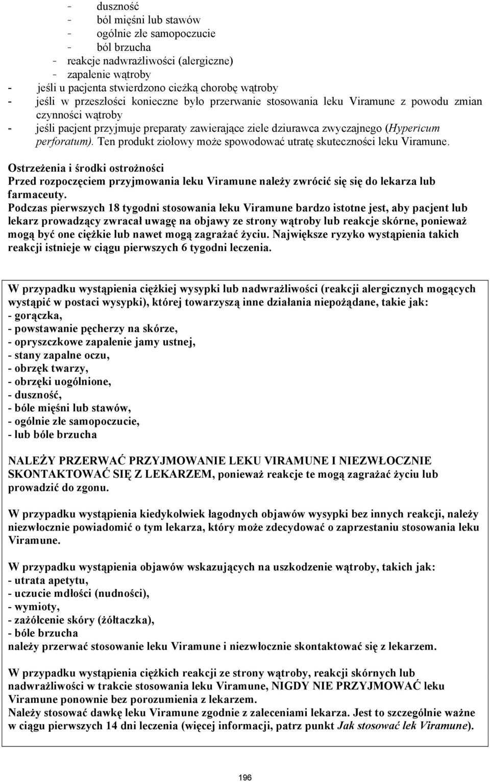 Ten produkt ziołowy może spowodować utratę skuteczności leku Viramune. Ostrzeżenia i środki ostrożności Przed rozpoczęciem przyjmowania leku Viramune należy zwrócić się się do lekarza lub farmaceuty.