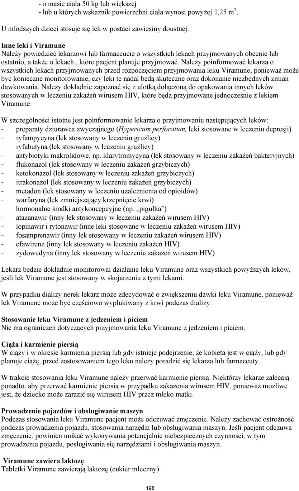 Należy poinformować lekarza o wszystkich lekach przyjmowanych przed rozpoczęciem przyjmowania leku Viramune, ponieważ może być konieczne monitorowanie, czy leki te nadal będą skuteczne oraz dokonanie