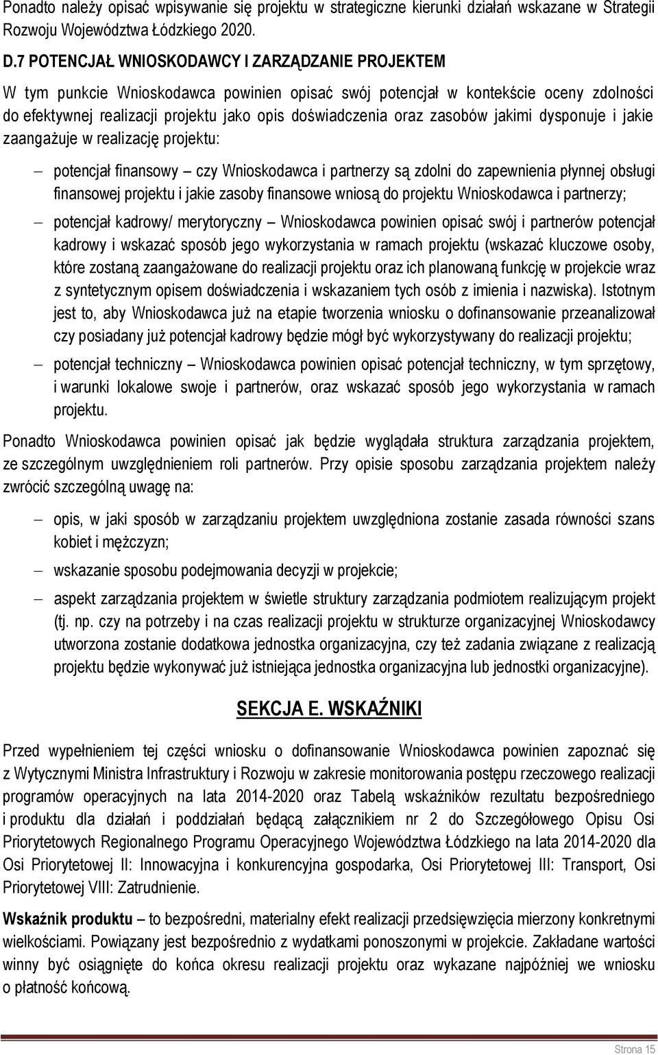 zasobów jakimi dysponuje i jakie zaangażuje w realizację projektu: potencjał finansowy czy Wnioskodawca i partnerzy są zdolni do zapewnienia płynnej obsługi finansowej projektu i jakie zasoby