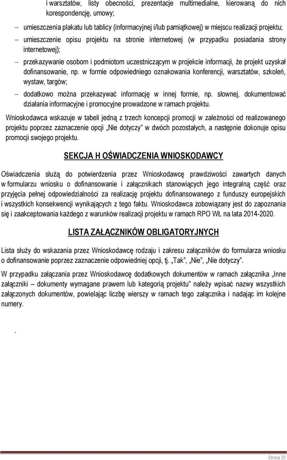 dofinansowanie, np. w formie odpowiedniego oznakowania konferencji, warsztatów, szkoleń, wystaw, targów; dodatkowo można przekazywać informację w innej formie, np.