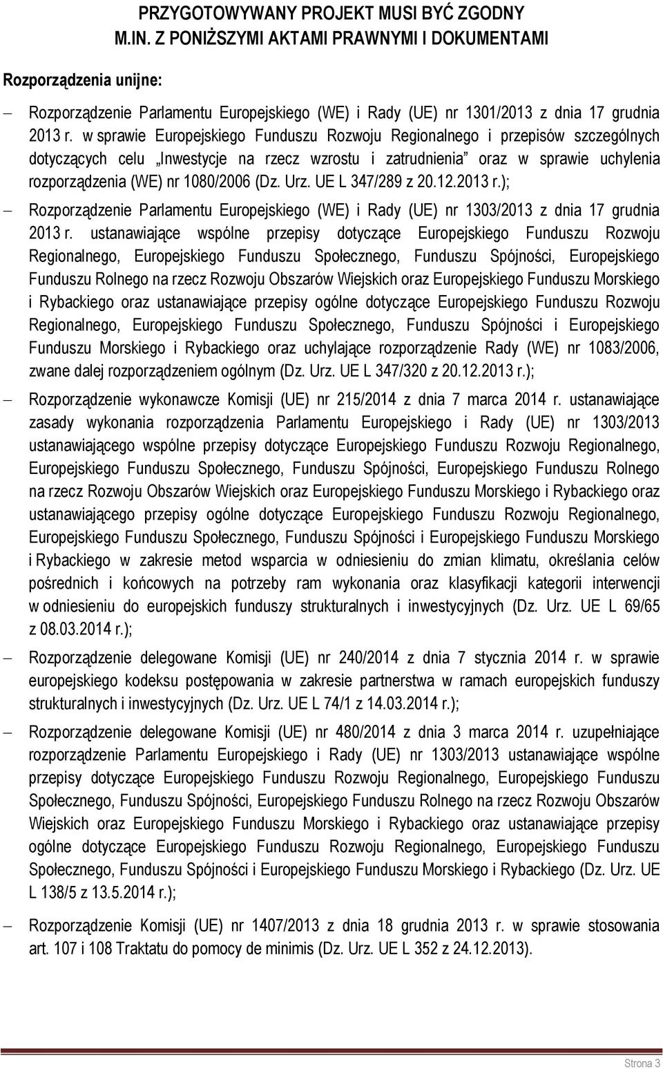 w sprawie Europejskiego Funduszu Rozwoju Regionalnego i przepisów szczególnych dotyczących celu Inwestycje na rzecz wzrostu i zatrudnienia oraz w sprawie uchylenia rozporządzenia (WE) nr 1080/2006