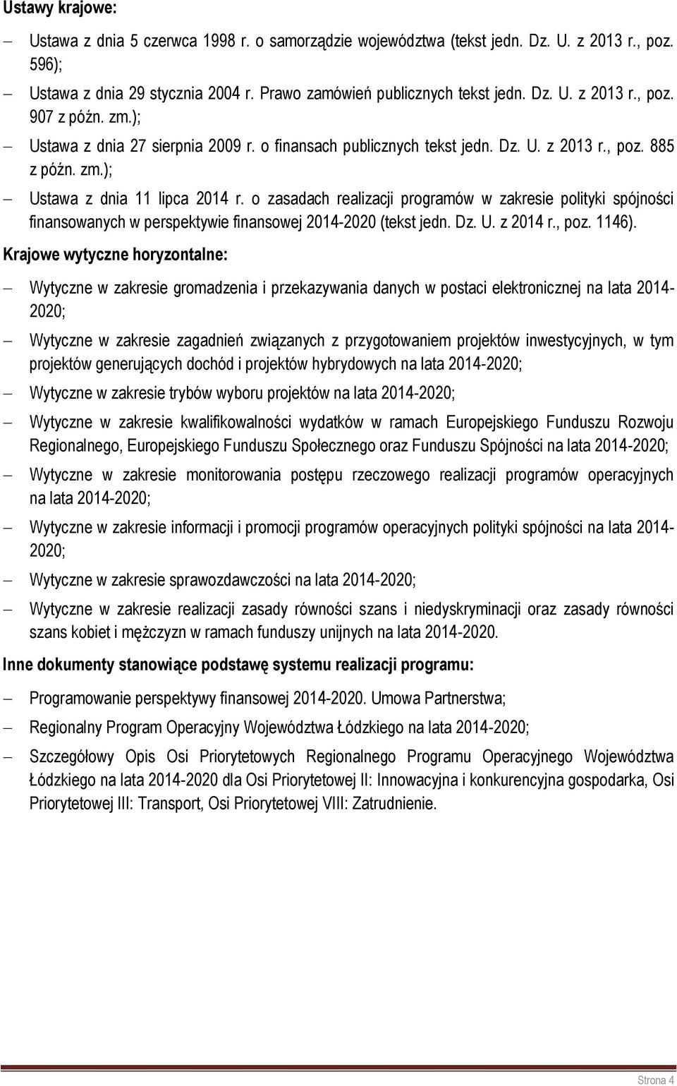 o zasadach realizacji programów w zakresie polityki spójności finansowanych w perspektywie finansowej 2014-2020 (tekst jedn. Dz. U. z 2014 r., poz. 1146).