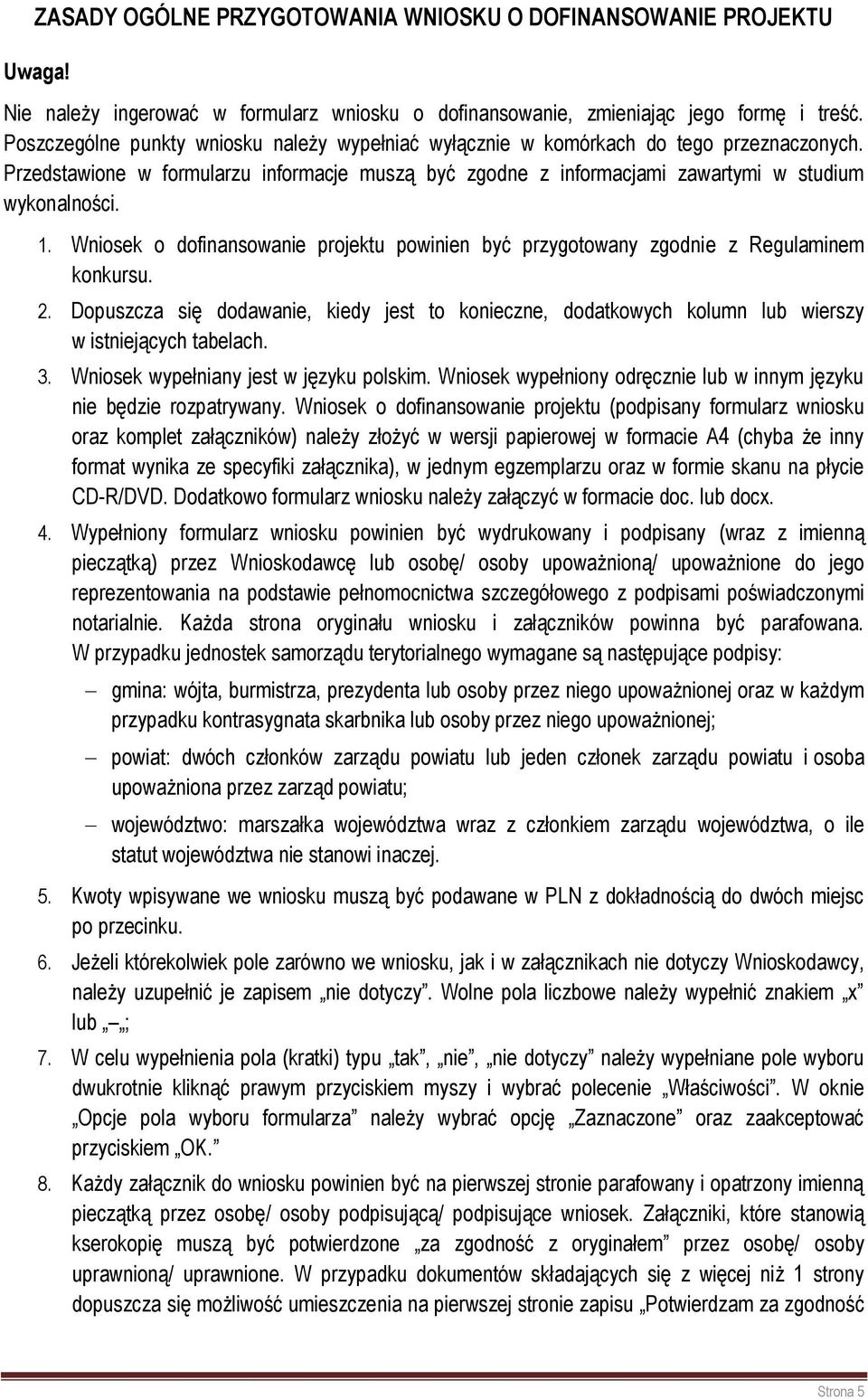 Wniosek o dofinansowanie projektu powinien być przygotowany zgodnie z Regulaminem konkursu. 2. Dopuszcza się dodawanie, kiedy jest to konieczne, dodatkowych kolumn lub wierszy w istniejących tabelach.