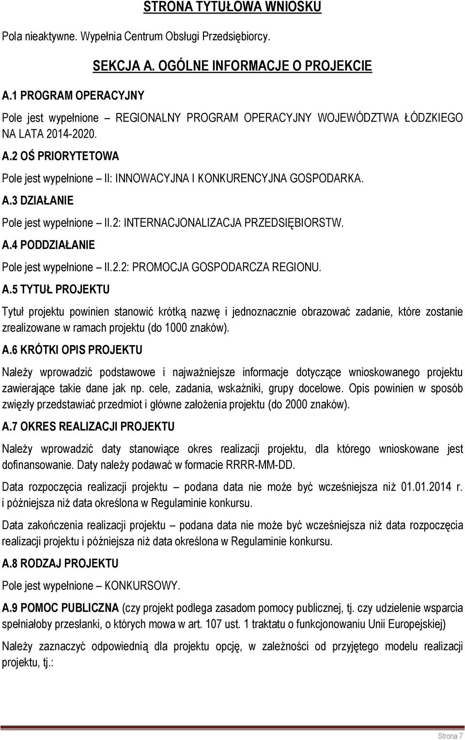 2 OŚ PRIORYTETOWA Pole jest wypełnione II: INNOWACYJNA I KONKURENCYJNA GOSPODARKA. A.3 DZIAŁANIE Pole jest wypełnione II.2: INTERNACJONALIZACJA PRZEDSIĘBIORSTW. A.4 PODDZIAŁANIE Pole jest wypełnione II.