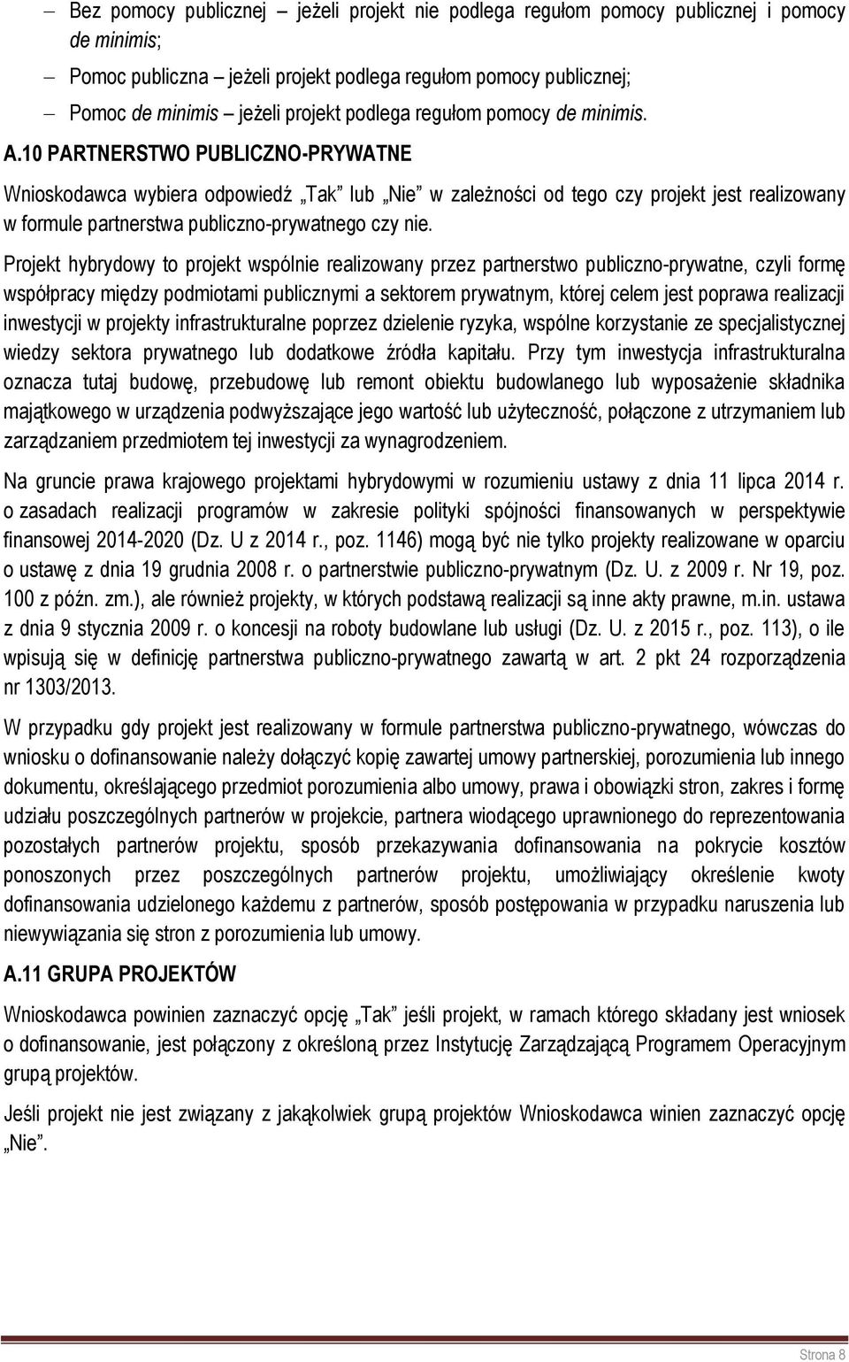 10 PARTNERSTWO PUBLICZNO-PRYWATNE Wnioskodawca wybiera odpowiedź Tak lub Nie w zależności od tego czy projekt jest realizowany w formule partnerstwa publiczno-prywatnego czy nie.