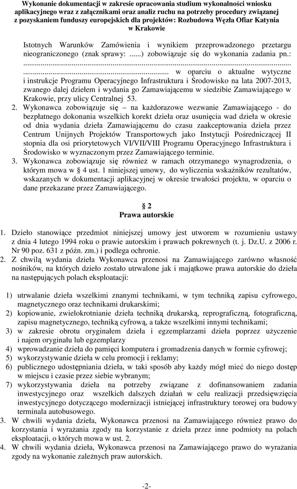 ..... w oparciu o aktualne wytyczne i instrukcje Programu Operacyjnego Infrastruktura i Środowisko na lata 2007-2013, zwanego dalej dziełem i wydania go Zamawiającemu w siedzibie Zamawiającego w