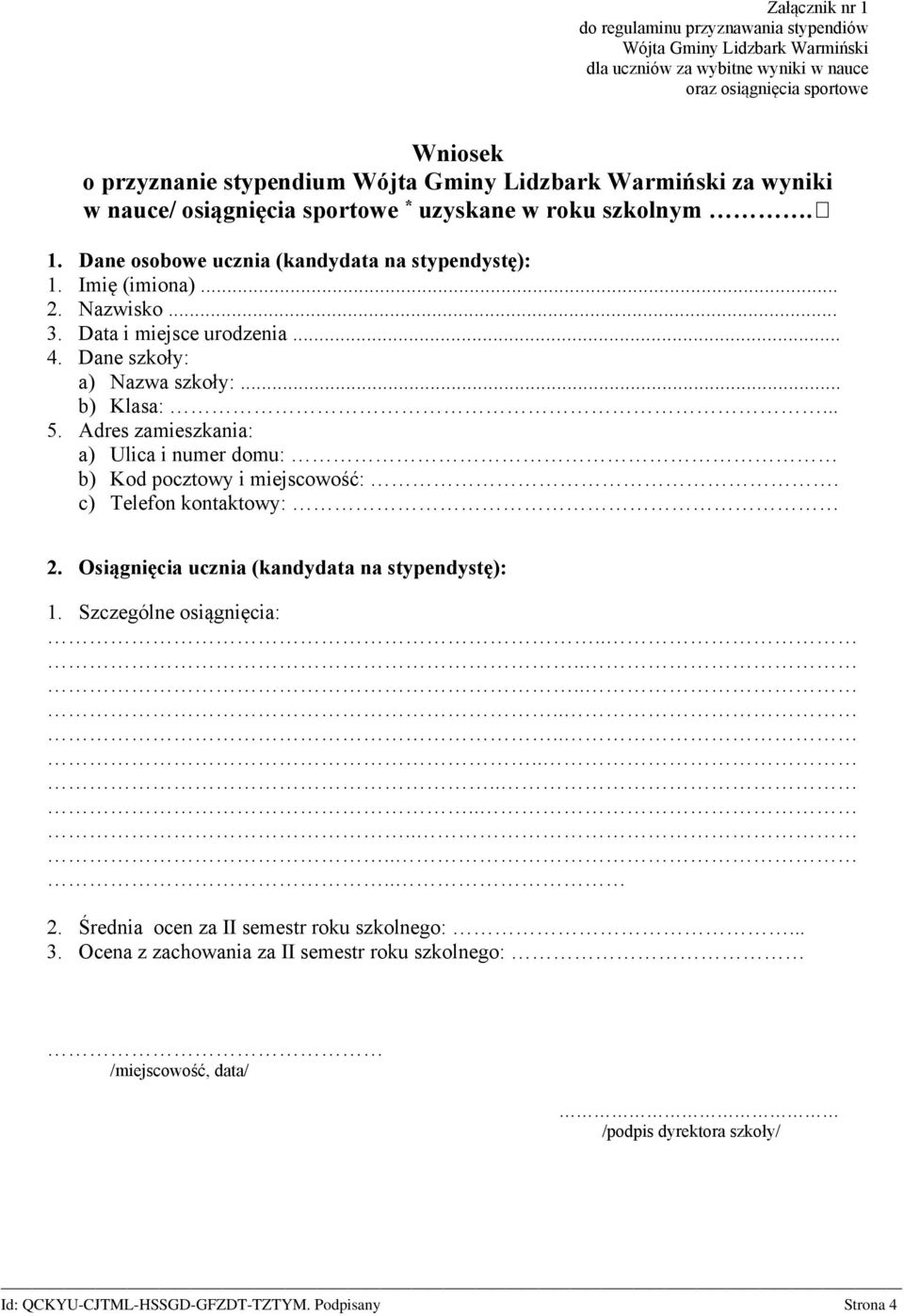 Data i miejsce urodzenia... 4. Dane szkoły: a) Nazwa szkoły:... b) Klasa:... 5. Adres zamieszkania: a) Ulica i numer domu: b) Kod pocztowy i miejscowość:. c) Telefon kontaktowy: 2.