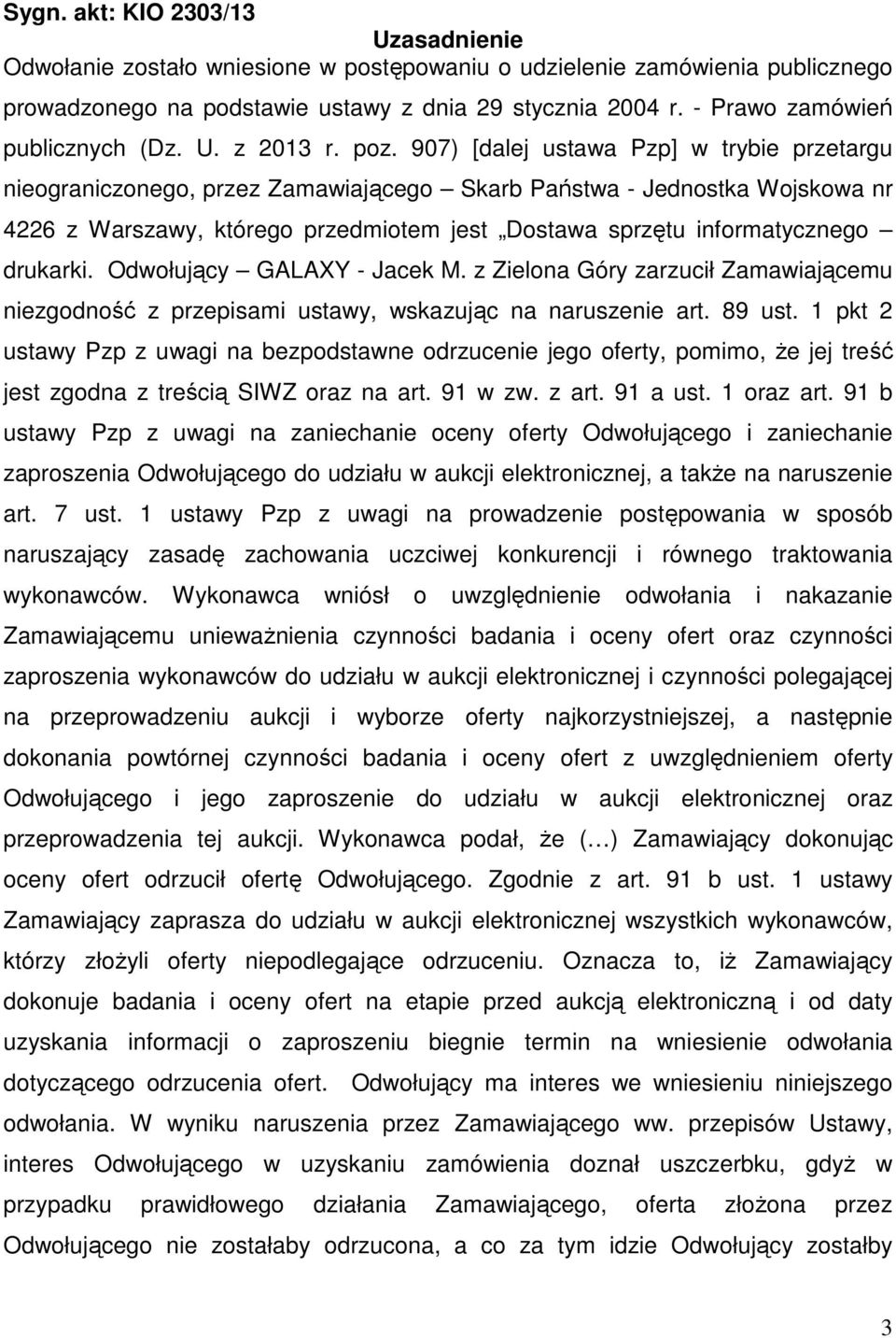 907) [dalej ustawa Pzp] w trybie przetargu nieograniczonego, przez Zamawiającego Skarb Państwa - Jednostka Wojskowa nr 4226 z Warszawy, którego przedmiotem jest Dostawa sprzętu informatycznego