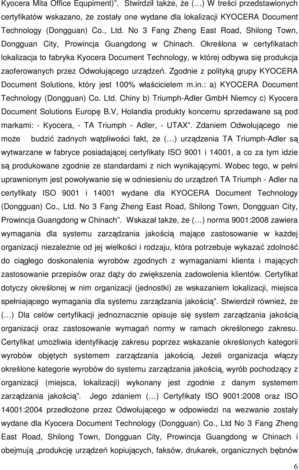 Określona w certyfikatach lokalizacja to fabryka Kyocera Document Technology, w której odbywa się produkcja zaoferowanych przez Odwołującego urządzeń.