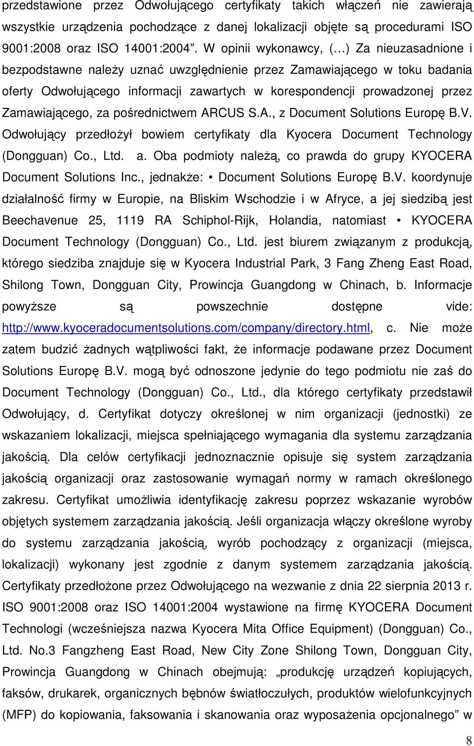 Zamawiającego, za pośrednictwem ARCUS S.A., z Document Solutions Europę B.V. Odwołujący przedłożył bowiem certyfikaty dla Kyocera Document Technology (Dongguan) Co., Ltd. a.