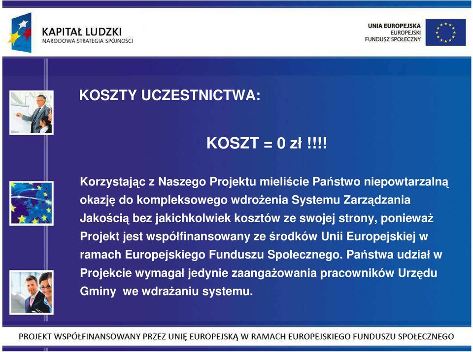 Systemu Zarządzania Jakością bez jakichkolwiek kosztów ze swojej strony, poniewaŝ Projekt jest