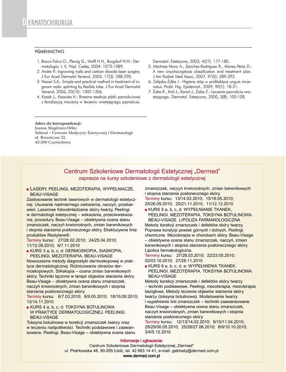 Kozk J., Kszu A.: Brze n resekcj p ytki pznokciowej z fenolizcjà mcierzy w leczeniu wrstjàcego pznokci. Dermtol. Estetyczn, 2003, 4(27): 177-180. 5. Mrtínez-Nov A., Sánchez-Rodríguez R., Alonso-Peƒ D.