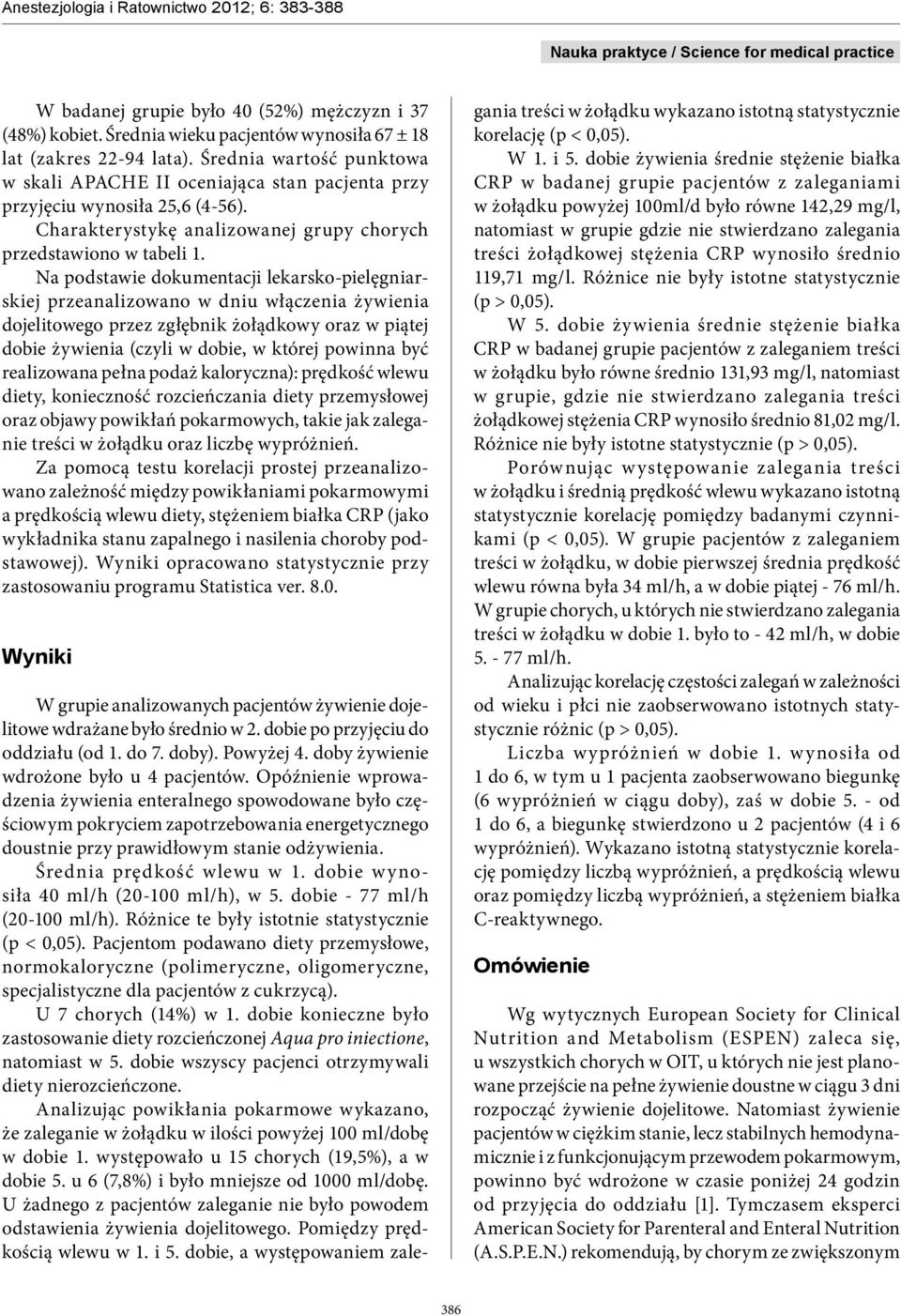 Na podstawie dokumentacji lekarsko-pielęgniarskiej przeanalizowano w dniu włączenia żywienia dojelitowego przez zgłębnik żołądkowy oraz w piątej dobie żywienia (czyli w dobie, w której powinna być