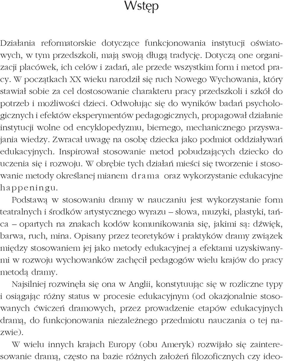 W pocz tkach XX wieku narodzi si ruch Nowego Wychowania, który stawia sobie za cel dostosowanie charakteru pracy przedszkoli i szkó do potrzeb i mo liwo ci dzieci.