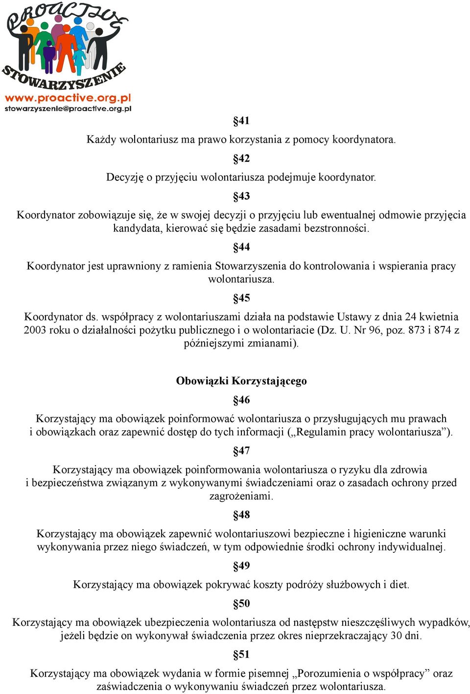 44 Koordynator jest uprawniony z ramienia Stowarzyszenia do kontrolowania i wspierania pracy wolontariusza. 45 Koordynator ds.