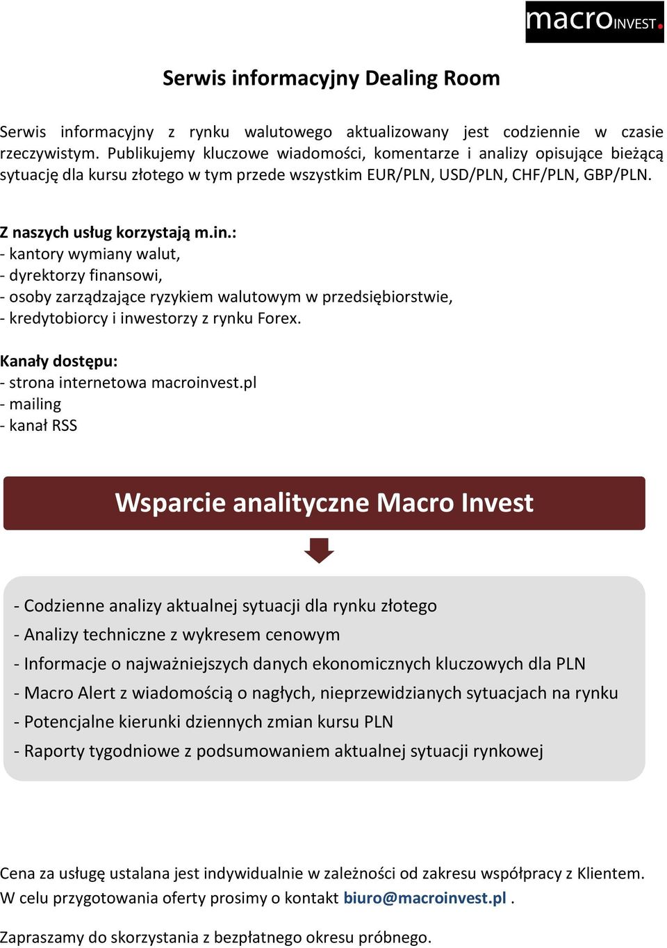 : - kantory wymiany walut, - dyrektorzy finansowi, - osoby zarządzające ryzykiem walutowym w przedsiębiorstwie, - kredytobiorcy i inwestorzy z rynku Forex.