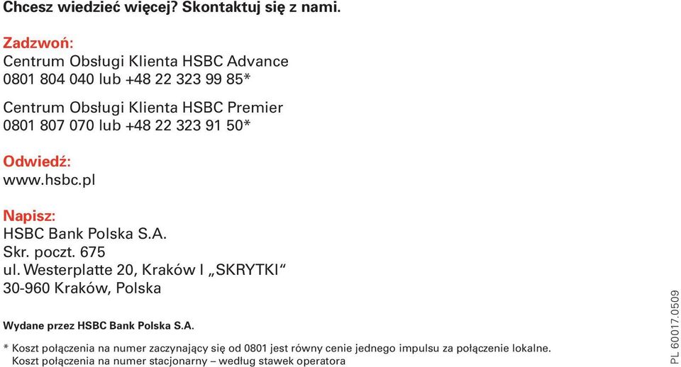 +48 22 323 91 50* Odwiedź: www.hsbc.pl Napisz: HSBC Bank Polska S.A. Skr. poczt. 675 ul.